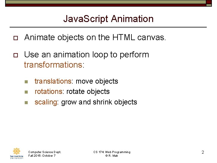 Java. Script Animation o Animate objects on the HTML canvas. o Use an animation