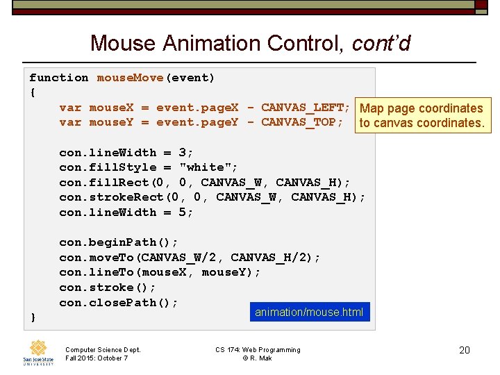Mouse Animation Control, cont’d function mouse. Move(event) { var mouse. X = event. page.