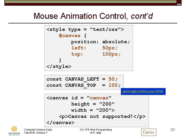 Mouse Animation Control, cont’d <style type = "text/css"> #canvas { position: absolute; left: 50