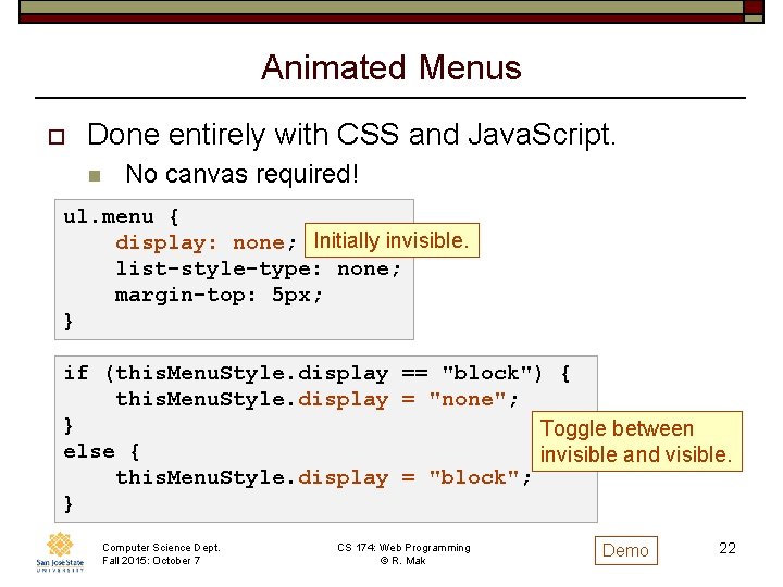 Animated Menus o Done entirely with CSS and Java. Script. n No canvas required!