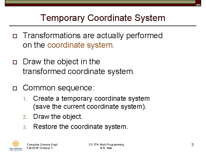 Temporary Coordinate System o Transformations are actually performed on the coordinate system. o Draw