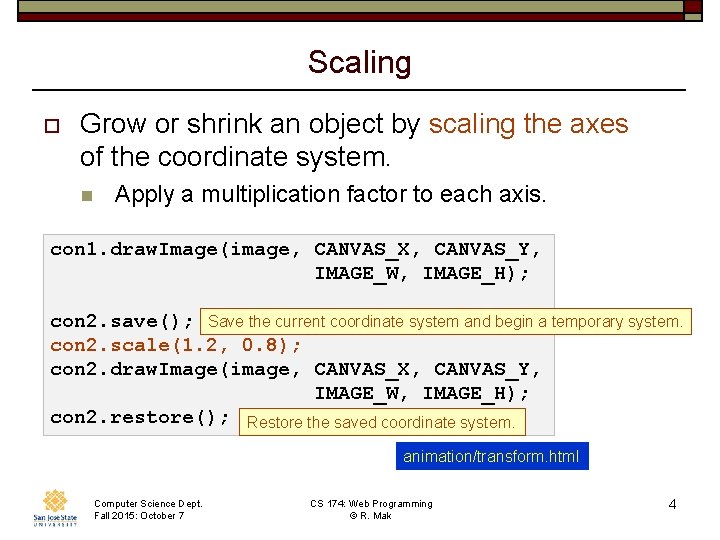Scaling o Grow or shrink an object by scaling the axes of the coordinate