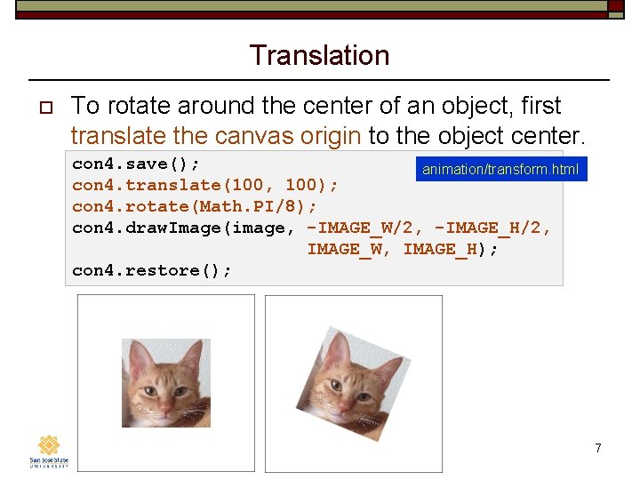 Translation o To rotate around the center of an object, first translate the canvas