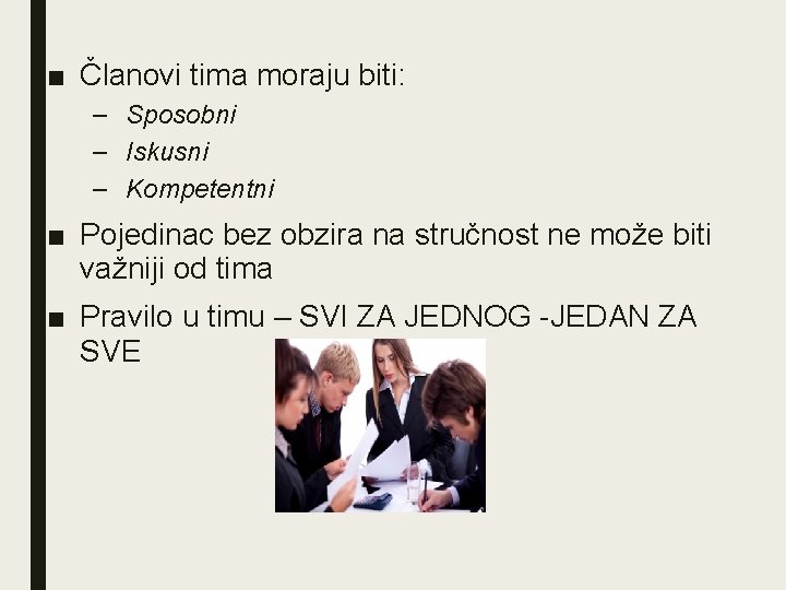 ■ Članovi tima moraju biti: – Sposobni – Iskusni – Kompetentni ■ Pojedinac bez