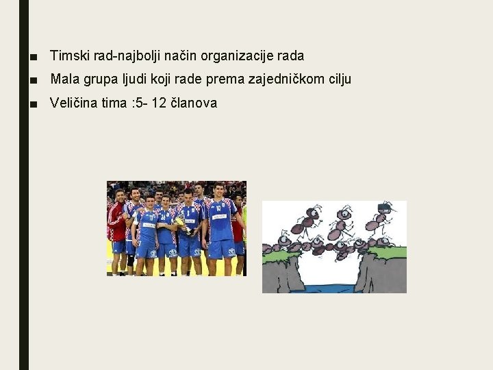 ■ Timski rad-najbolji način organizacije rada ■ Mala grupa ljudi koji rade prema zajedničkom