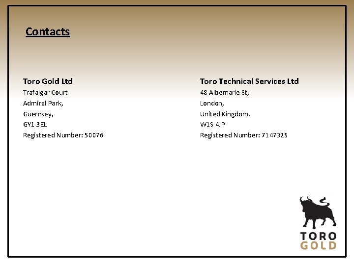 Contacts Toro Gold Ltd Toro Technical Services Ltd Trafalgar Court Admiral Park, Guernsey, GY