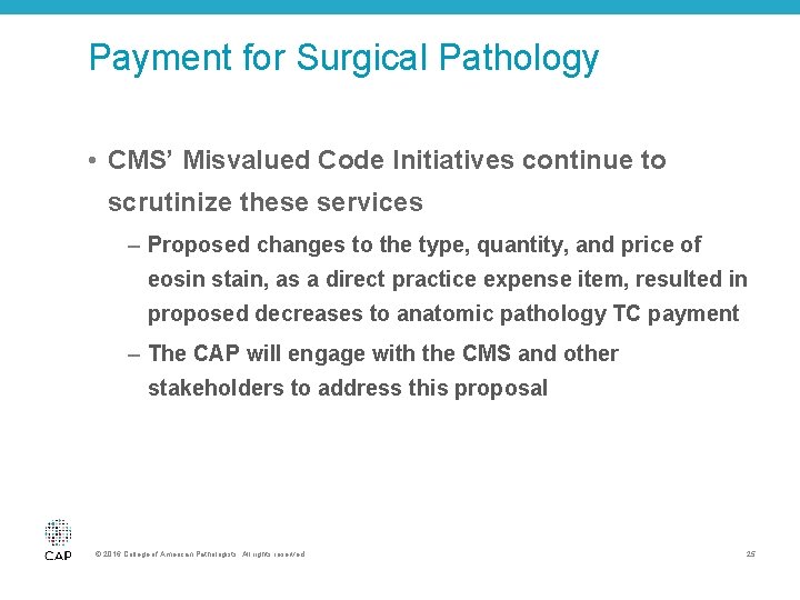 Payment for Surgical Pathology • CMS’ Misvalued Code Initiatives continue to scrutinize these services