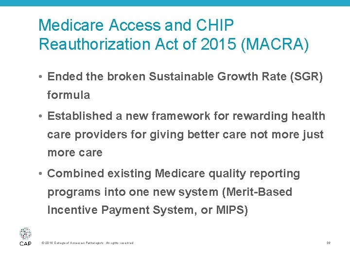 Medicare Access and CHIP Reauthorization Act of 2015 (MACRA) • Ended the broken Sustainable