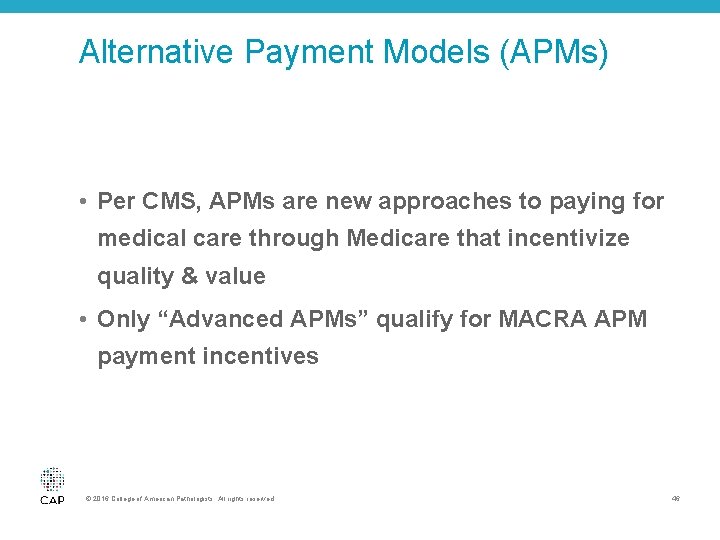 Alternative Payment Models (APMs) • Per CMS, APMs are new approaches to paying for