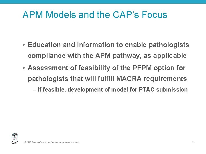 APM Models and the CAP’s Focus • Education and information to enable pathologists compliance