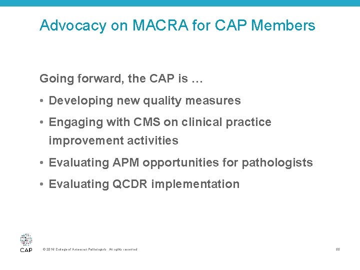 Advocacy on MACRA for CAP Members Going forward, the CAP is … • Developing