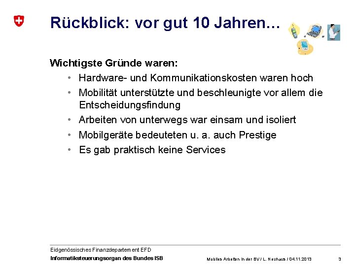 Rückblick: vor gut 10 Jahren… Wichtigste Gründe waren: • Hardware- und Kommunikationskosten waren hoch