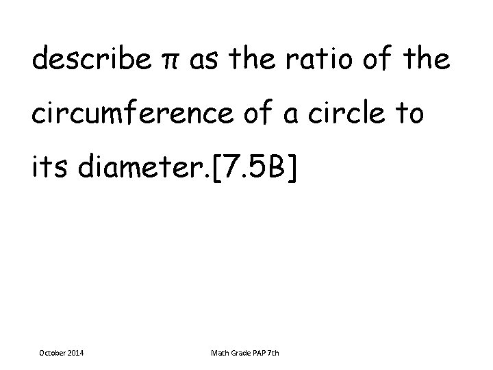 describe π as the ratio of the circumference of a circle to its diameter.
