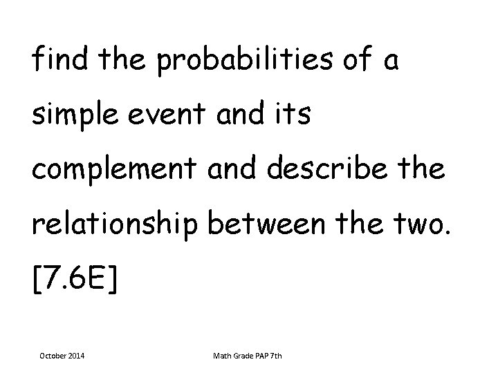 find the probabilities of a simple event and its complement and describe the relationship