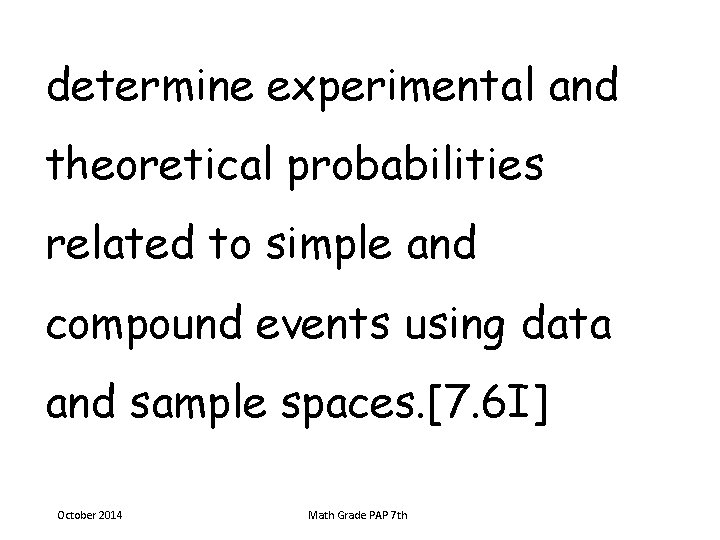 determine experimental and theoretical probabilities related to simple and compound events using data and