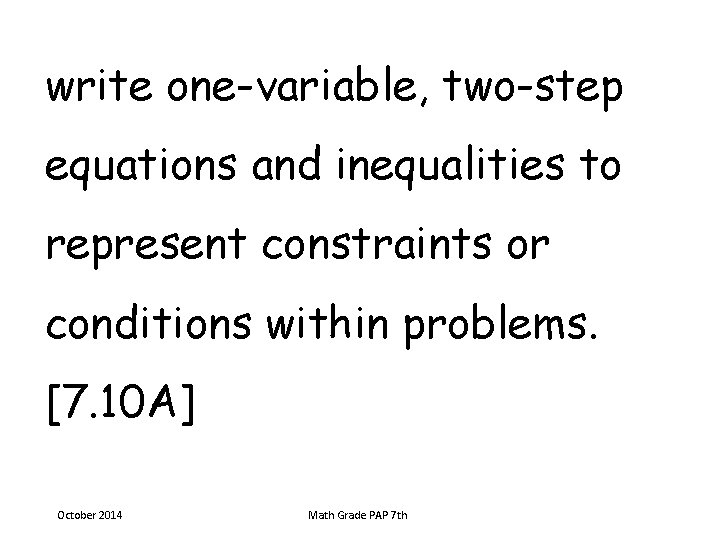 write one-variable, two-step equations and inequalities to represent constraints or conditions within problems. [7.