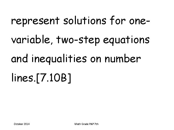represent solutions for onevariable, two-step equations and inequalities on number lines. [7. 10 B]