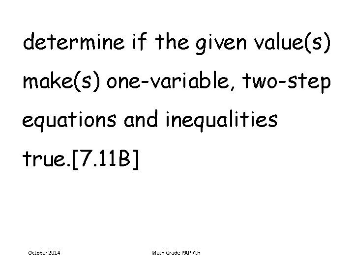 determine if the given value(s) make(s) one-variable, two-step equations and inequalities true. [7. 11