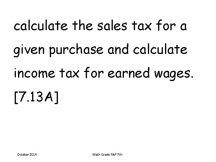 calculate the sales tax for a given purchase and calculate income tax for earned