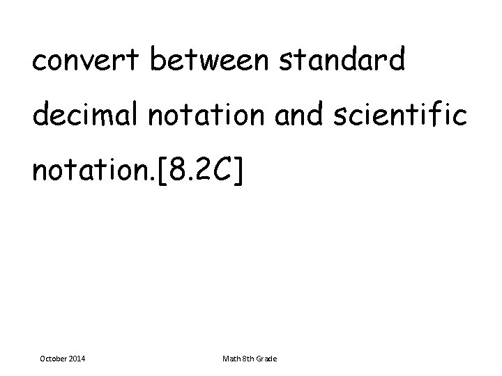 convert between standard decimal notation and scientific notation. [8. 2 C] October 2014 Math
