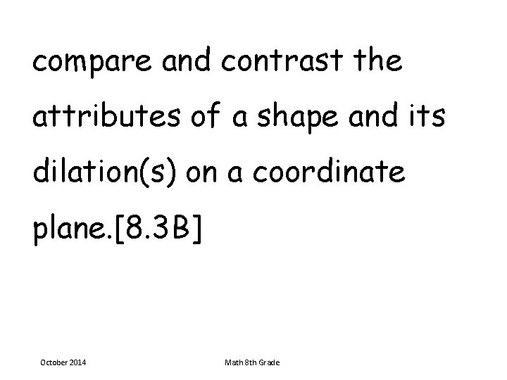 compare and contrast the attributes of a shape and its dilation(s) on a coordinate