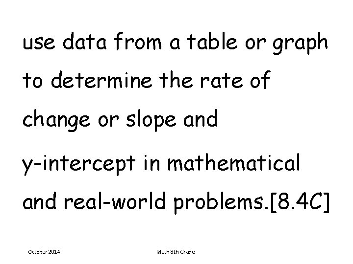use data from a table or graph to determine the rate of change or