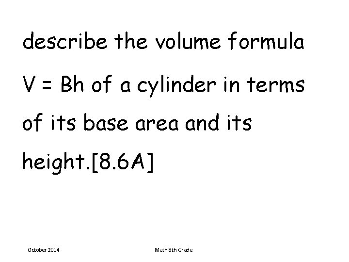 describe the volume formula V = Bh of a cylinder in terms of its