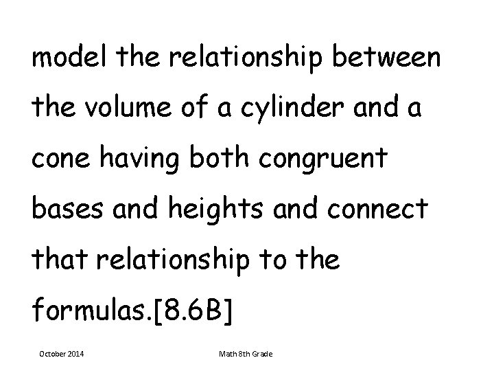 model the relationship between the volume of a cylinder and a cone having both