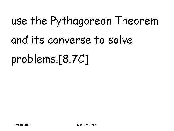 use the Pythagorean Theorem and its converse to solve problems. [8. 7 C] October