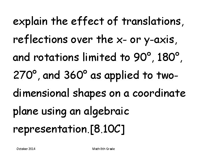 explain the effect of translations, reflections over the x- or y-axis, and rotations limited