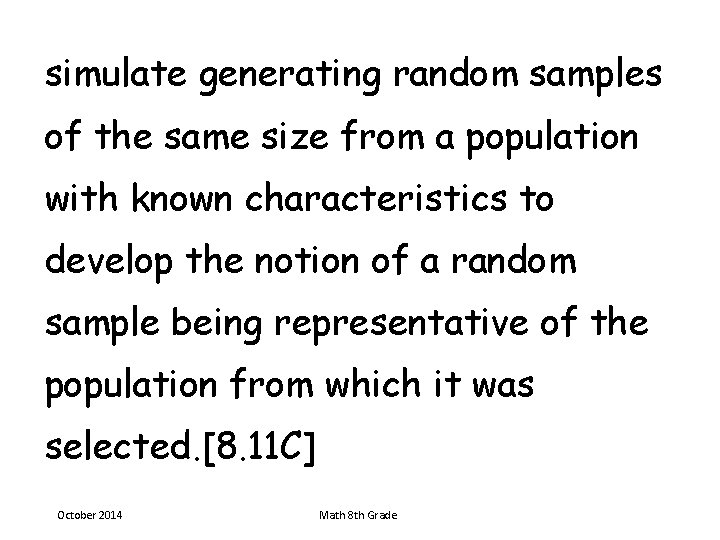 simulate generating random samples of the same size from a population with known characteristics