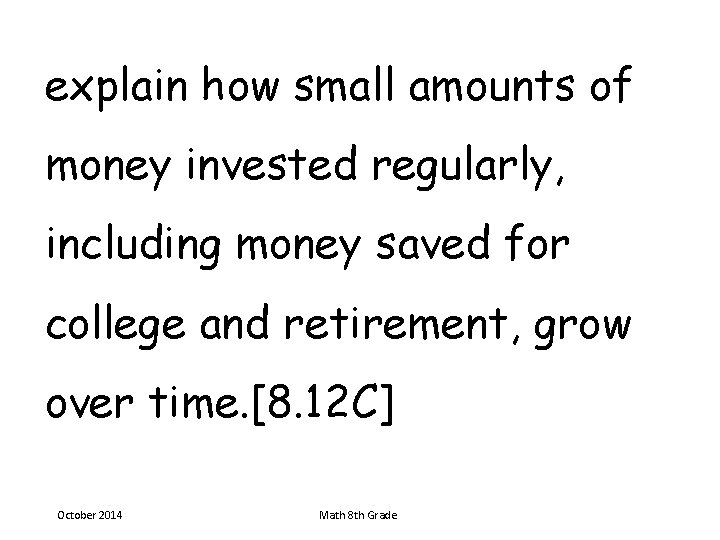 explain how small amounts of money invested regularly, including money saved for college and
