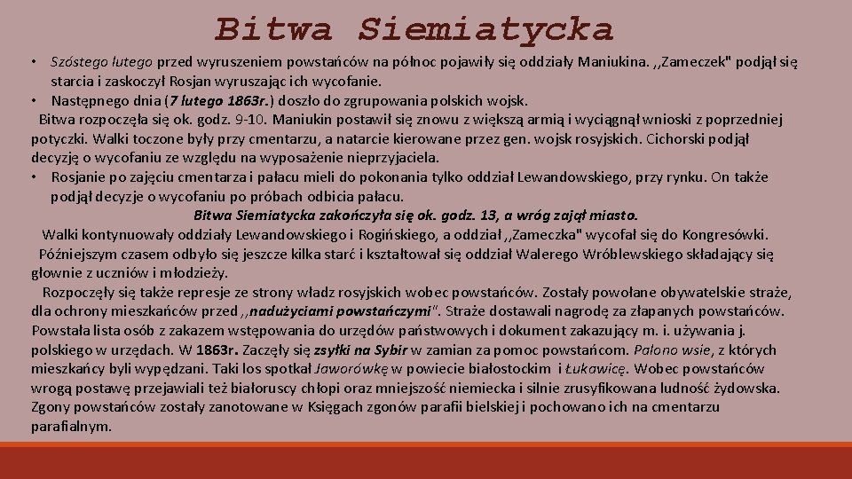 Bitwa Siemiatycka • Szóstego lutego przed wyruszeniem powstańców na północ pojawiły się oddziały Maniukina.