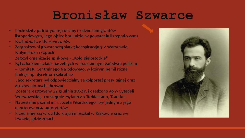 Bronisław Szwarce • Pochodził z patriotycznej rodziny (rodzina emigrantów listopadowych, jego ojciec brał udział
