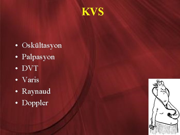 KVS • • • Oskültasyon Palpasyon DVT Varis Raynaud Doppler 