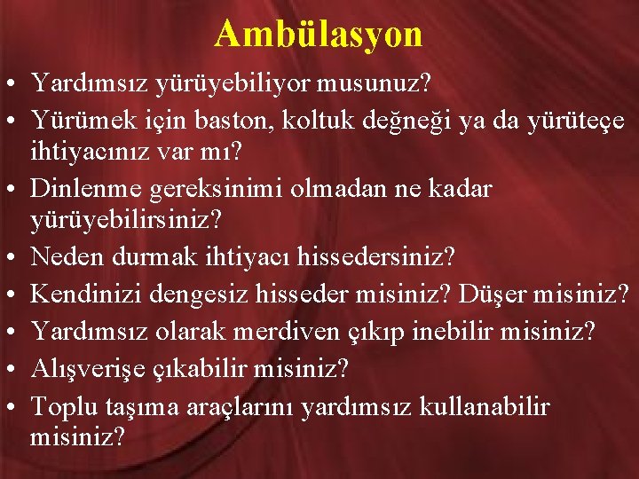 Ambülasyon • Yardımsız yürüyebiliyor musunuz? • Yürümek için baston, koltuk değneği ya da yürüteçe