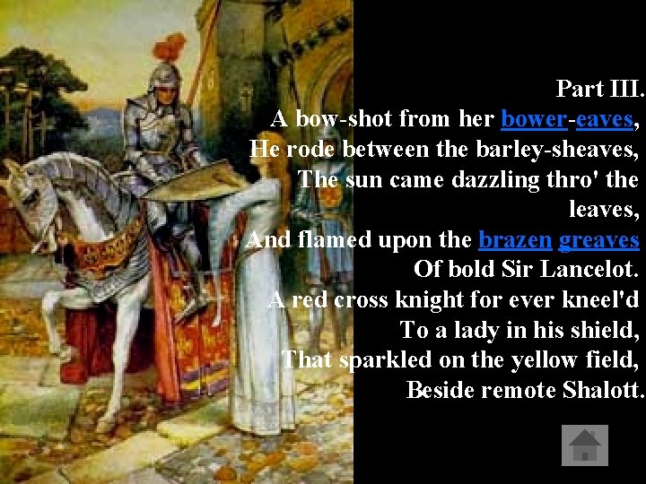 Part III. A bow-shot from her bower-eaves, He rode between the barley-sheaves, The sun