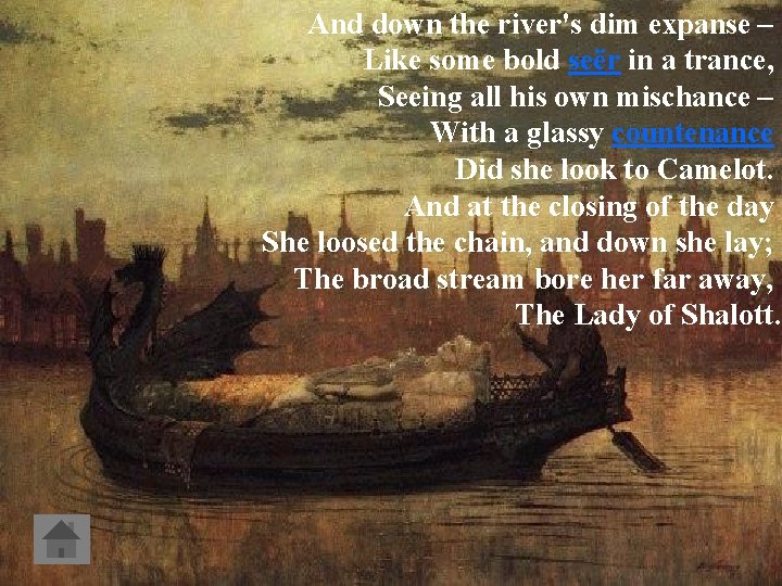 And down the river's dim expanse – Like some bold seër in a trance,