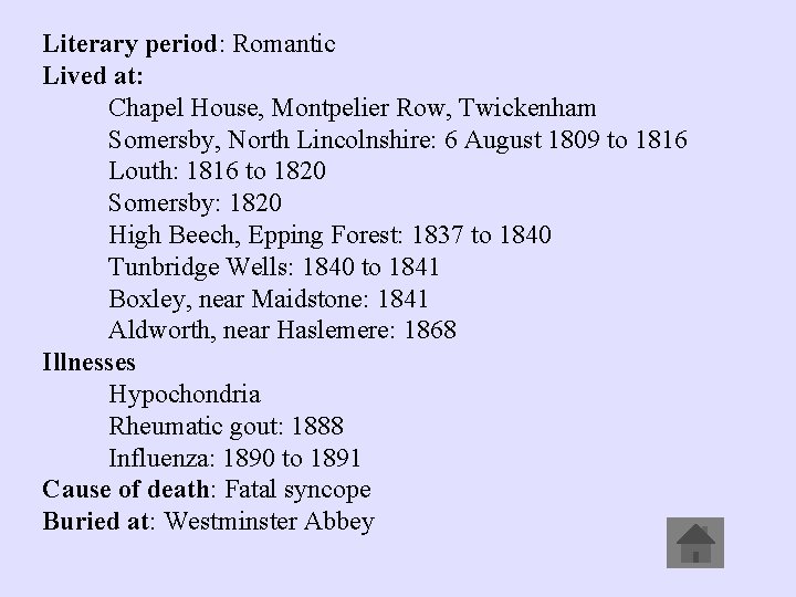 Literary period: Romantic Lived at: Chapel House, Montpelier Row, Twickenham Somersby, North Lincolnshire: 6
