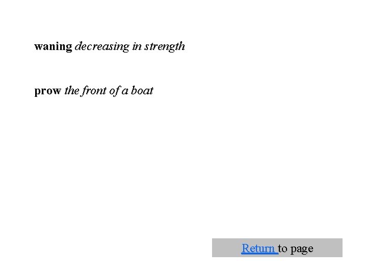 waning decreasing in strength prow the front of a boat Return to page 