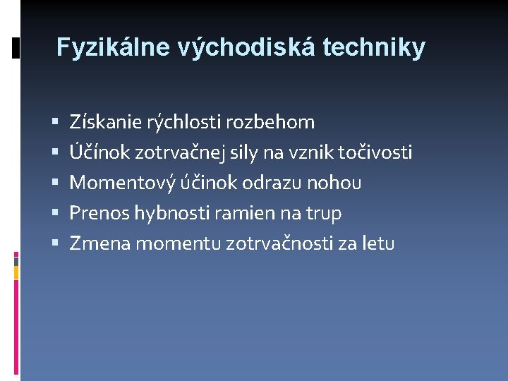 Fyzikálne východiská techniky Získanie rýchlosti rozbehom Účínok zotrvačnej sily na vznik točivosti Momentový účinok