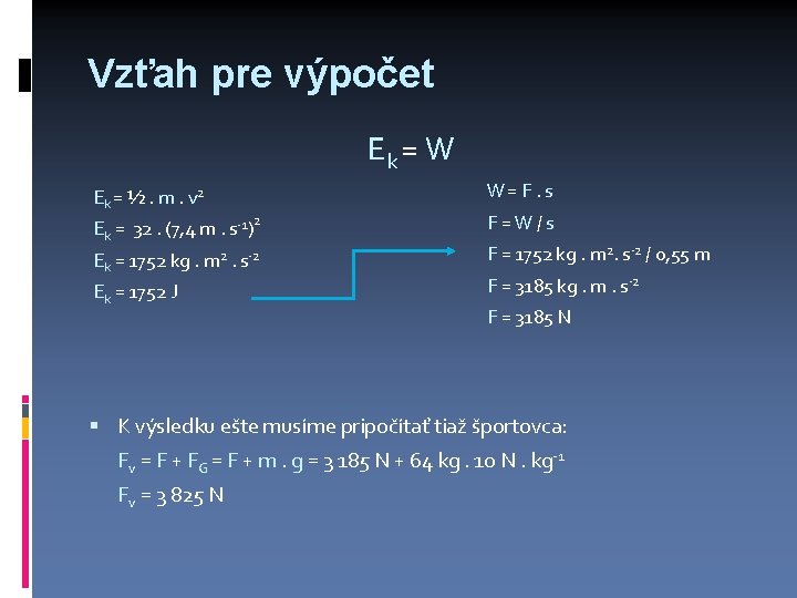 Vzťah pre výpočet Ek = W Ek = ½. m. v 2 Ek =