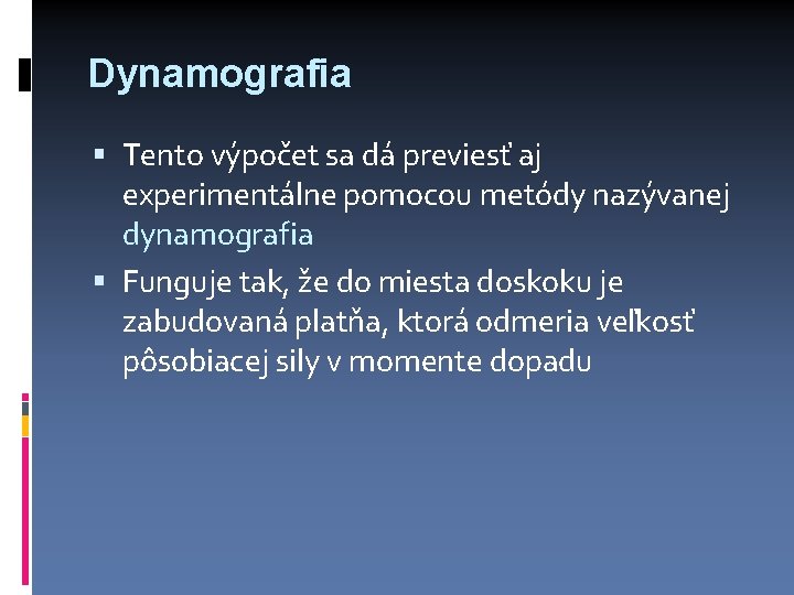 Dynamografia Tento výpočet sa dá previesť aj experimentálne pomocou metódy nazývanej dynamografia Funguje tak,