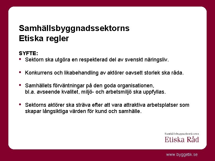 Samhällsbyggnadssektorns Etiska regler SYFTE: • Sektorn ska utgöra en respekterad del av svenskt näringsliv.