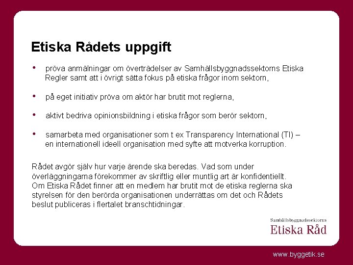 Etiska Rådets uppgift • pröva anmälningar om överträdelser av Samhällsbyggnadssektorns Etiska Regler samt att