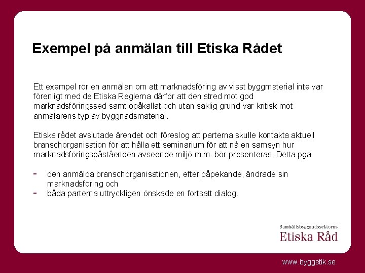 Exempel på anmälan till Etiska Rådet Ett exempel rör en anmälan om att marknadsföring