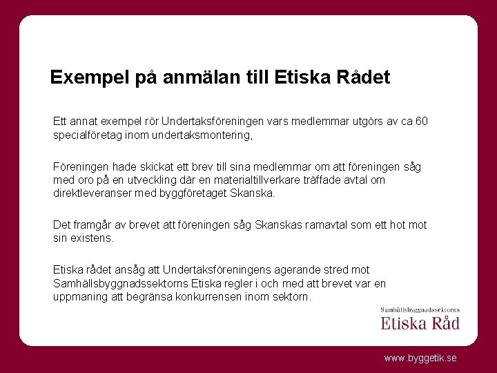 Exempel på anmälan till Etiska Rådet Ett annat exempel rör Undertaksföreningen vars medlemmar utgörs