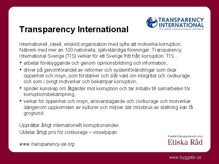 Transparency International Internationell, ideell, enskild organisation med syfte att motverka korruption. Nätverk med mer