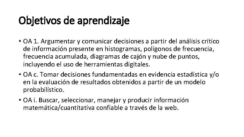 Objetivos de aprendizaje • OA 1. Argumentar y comunicar decisiones a partir del análisis