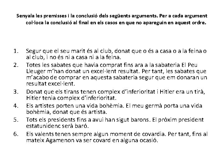 Senyala les premisses i la conclusió dels següents arguments. Per a cada argument col·loca